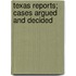 Texas Reports; Cases Argued And Decided
