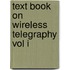 Text Book On Wireless Telegraphy Vol I