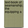 Text-Book Of Seamanship; The Equipping A door Stephen Bleecker Luce