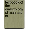 Text-Book Of The Embryology Of Man And M by Oscar Hertwig
