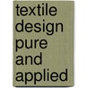 Textile Design Pure And Applied door Thomas Woodhouse