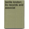 Textile London; Its Records And Associat door Oliver J. Thatcher