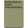 Textile Texts For Cotton Manufacturers; door George Otis Draper