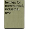 Textiles For Commercial, Industrial, Eve by William Henry Dooley