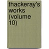 Thackeray's Works (Volume 10) door William Makepeace Thackeray