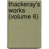 Thackeray's Works (Volume 6) by William Makepeace Thackeray
