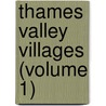 Thames Valley Villages (Volume 1) door Charles George Harper