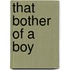 That Bother Of A Boy