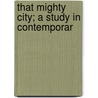 That Mighty City; A Study In Contemporar door Ashmore Kyle Patterson Wingate