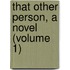 That Other Person, A Novel (Volume 1)