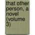 That Other Person, A Novel (Volume 3)