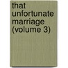 That Unfortunate Marriage (Volume 3) by Frances Eleanor Trollope