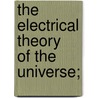 The  Electrical Theory  Of The Universe; door T. Simmons Mackintosh