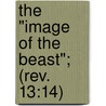 The "Image Of The Beast"; (Rev. 13:14) door Samuel B. Smith