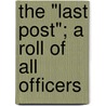 The "Last Post"; A Roll Of All Officers door Mildred G. Dooner