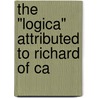 The "Logica" Attributed To Richard Of Ca door Edward A. Synan