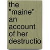 The "Maine" An Account Of Her Destructio door Charles D. Sigsbee
