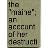 The "Maine"; An Account Of Her Destructi door Charles Dwight Sigsbee