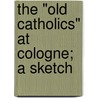 The "Old Catholics" At Cologne; A Sketch door Samantha Marshall