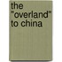The "Overland" To China