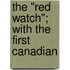 The "Red Watch"; With The First Canadian