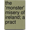 The 'Monster' Misery Of Ireland; A Pract by John Wiggins