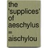 The 'Supplices' Of Aeschylus = Aischylou