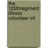 The 125thregiment Illinois Volunteer Inf door Robert M. Rogers