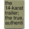 The 14-Karat Trailer; The True, Authenti door Myron Zobel