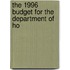 The 1996 Budget For The Department Of Ho