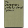The 20thcentury Guide For Diesel Operato by Julius Rosbloom
