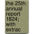 The 25th Annual Report 1824; With Extrac