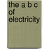 The A B C Of Electricity