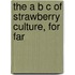 The A B C Of Strawberry Culture, For Far