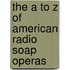 The A to Z of American Radio Soap Operas
