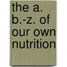 The A. B.-Z. Of Our Own Nutrition door Horace Fletcher
