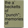 The A` Becketts Of "Punch"; Memories Of by Arthur William Beckett