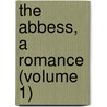 The Abbess, A Romance (Volume 1) by Frances Milton Trollope