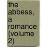 The Abbess, A Romance (Volume 2) by Frances Milton Trollope