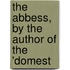 The Abbess, By The Author Of The 'Domest