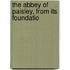 The Abbey Of Paisley, From Its Foundatio