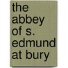 The Abbey Of S. Edmund At Bury door Lloyd James