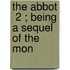 The Abbot  2 ; Being A Sequel Of The Mon