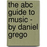 The Abc Guide To Music - By Daniel Grego by Daniel Gregory Mason