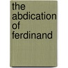 The Abdication Of Ferdinand door Robert Wynell Mayow