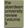 The Aberdeen University Review (Volume 9 by University Of Aberdeen