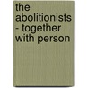 The Abolitionists - Together With Person door John F. Hume