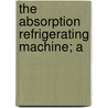 The Absorption Refrigerating Machine; A door Gardner Tufts Voorhees