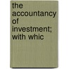 The Accountancy Of Investment; With Whic by Charles Ezra Sprague