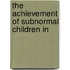 The Achievement Of Subnormal Children In